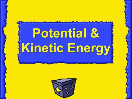 Potential & Kinetic Energy