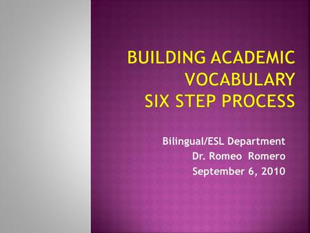 Bilingual/ESL Department Dr. Romeo Romero September 6, 2010.