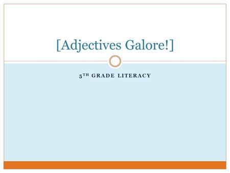 5 TH GRADE LITERACY [Adjectives Galore!]. {Bell-Ringer} Directions : Grab one of the papers in the center of your table. This is a challenge. You are.