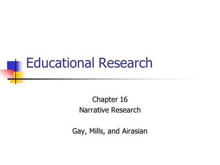 Chapter 16 Narrative Research Gay, Mills, and Airasian