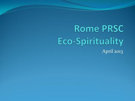 April 2013. ICWG Integrity of Creation Working Group JPIC Justice, Peace and Integrity of Creation Commission USG/UISG Union of Superiors General International.