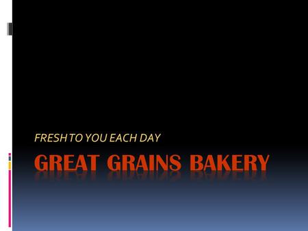 FRESH TO YOU EACH DAY. A Variety of Baked Goods  Breads  Croissants  Bagels  Muffins  Rolls  Sweet specialties  Pastries  Cookies  Cakes.