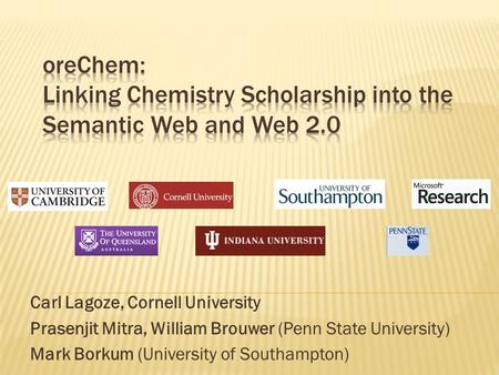 Carl Lagoze, Cornell University Prasenjit Mitra, William Brouwer (Penn State University) Mark Borkum (University of Southampton)