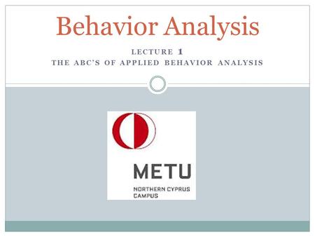 LECTURE 1 THE ABC’S OF APPLIED BEHAVIOR ANALYSIS Behavior Analysis.