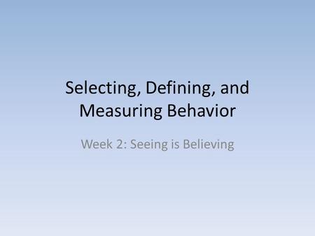 Selecting, Defining, and Measuring Behavior