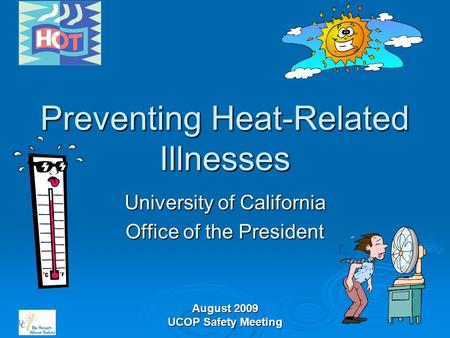 August 2009 UCOP Safety Meeting Preventing Heat-Related Illnesses University of California Office of the President.