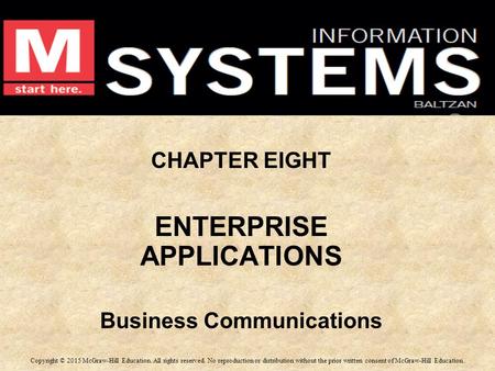 CHAPTER EIGHT ENTERPRISE APPLICATIONS Business Communications CHAPTER EIGHT ENTERPRISE APPLICATIONS Business Communications Copyright © 2015 McGraw-Hill.