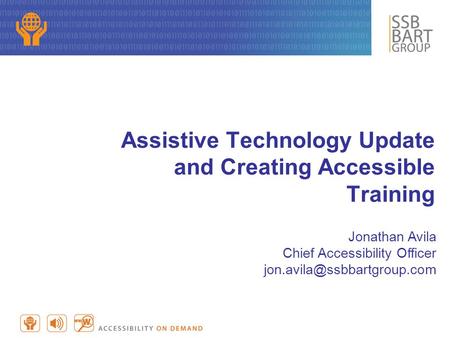 Assistive Technology Update and Creating Accessible Training Jonathan Avila Chief Accessibility Officer