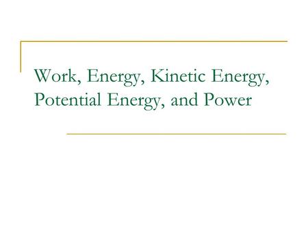 Work, Energy, Kinetic Energy, Potential Energy, and Power.