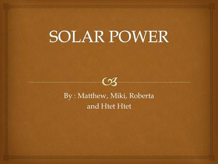 By : Matthew, Miki, Roberta and Htet Htet.   a. 3 minutes  b. 50 seconds  c. 8 minutes 1.How fast do solar rays travel down to the earth ?