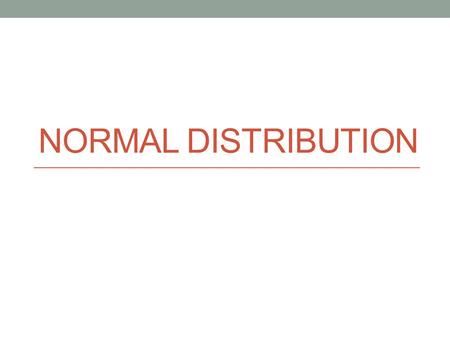 Normal distribution.