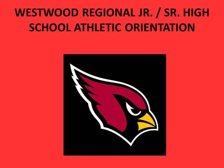 WESTWOOD REGIONAL JR. / SR. HIGH SCHOOL ATHLETIC ORIENTATION.