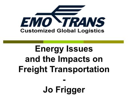 Energy Issues and the Impacts on Freight Transportation - Jo Frigger.