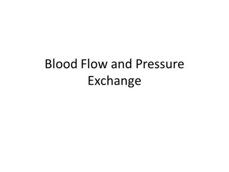 Blood Flow and Pressure Exchange. Outline Overview of circulation Components of the Vascular system Medical physics of blood flow Vascular distensibility.