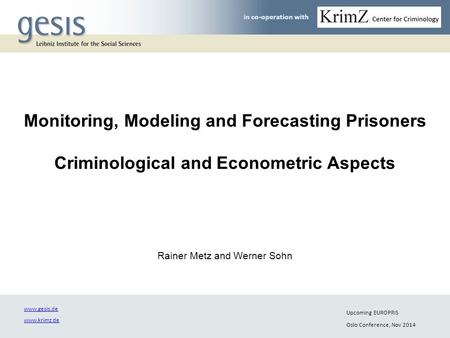 In co-operation with Monitoring, Modeling and Forecasting Prisoners Criminological and Econometric Aspects Rainer Metz and Werner Sohn in co-operation.