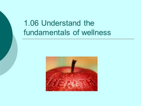 1.06 Understand the fundamentals of wellness