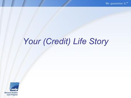 Your (Credit) Life Story. 2 What you will learn: why your credit history is important what creditors look at in your history how to read and understand.