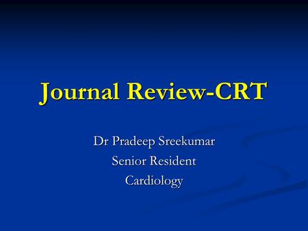 Journal Review-CRT Dr Pradeep Sreekumar Senior Resident Cardiology.