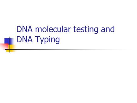 DNA molecular testing and DNA Typing