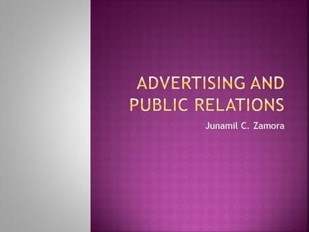 Junamil C. Zamora. Four features: 1. A verbal and/ or visual message 2. A sponsor who is identified 3. Delivery through one or more media 4. Payment by.