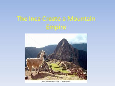 The Inca Create a Mountain Empire