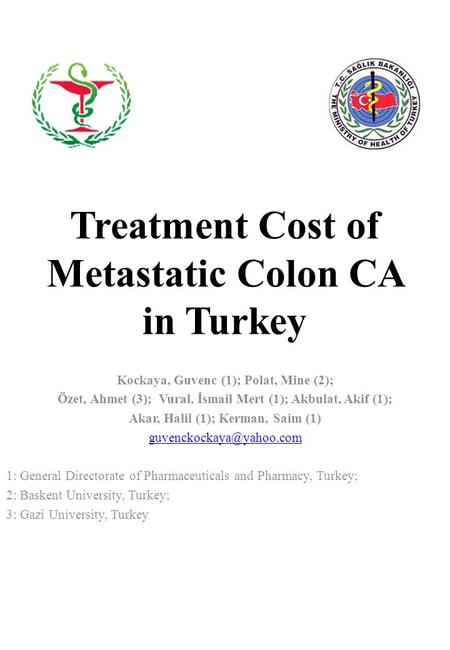 Treatment Cost of Metastatic Colon CA in Turkey Kockaya, Guvenc (1); Polat, Mine (2); Özet, Ahmet (3); Vural, İsmail Mert (1); Akbulat, Akif (1); Akar,