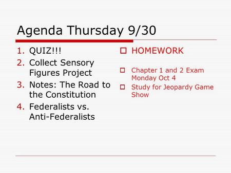 Agenda Thursday 9/30 1.QUIZ!!! 2.Collect Sensory Figures Project 3.Notes: The Road to the Constitution 4.Federalists vs. Anti-Federalists  HOMEWORK 