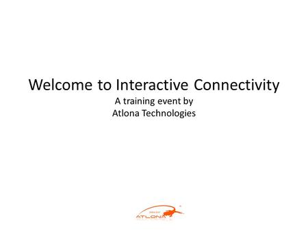 Welcome to Interactive Connectivity A training event by Atlona Technologies.