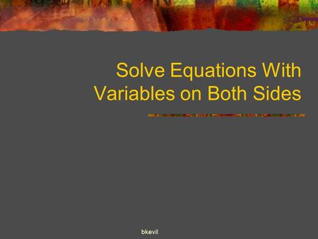 Bkevil Solve Equations With Variables on Both Sides.