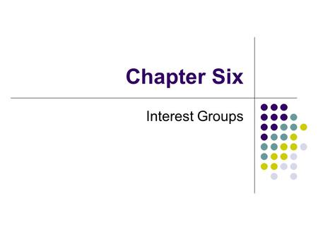 Chapter Six Interest Groups. What are interest groups? Groups that share common belief / attitude Purpose: influence government and affect policy Madison.