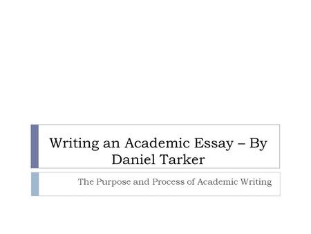 Writing an Academic Essay – By Daniel Tarker