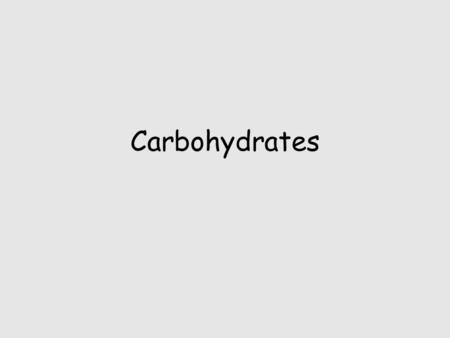 Carbohydrates.