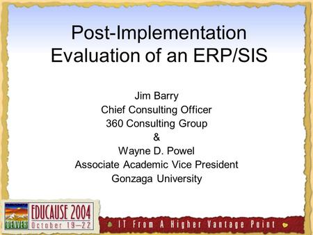 Post-Implementation Evaluation of an ERP/SIS Jim Barry Chief Consulting Officer 360 Consulting Group & Wayne D. Powel Associate Academic Vice President.