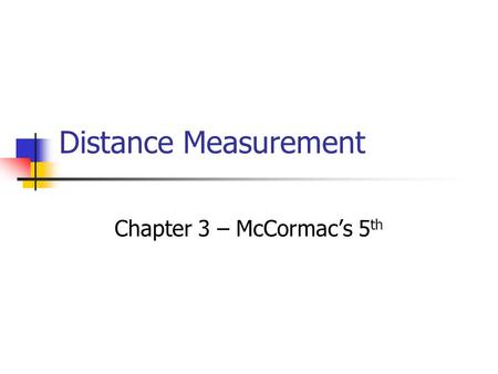 Distance Measurement Chapter 3 – McCormac’s 5 th.