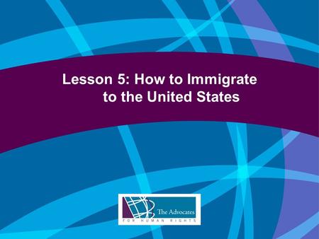 Lesson 5: How to Immigrate to the United States. Introduction U.S. immigration laws govern: Who can come to this country; How long they can stay; and.