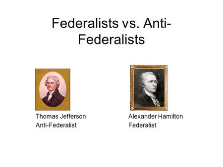 Federalists vs. Anti-Federalists