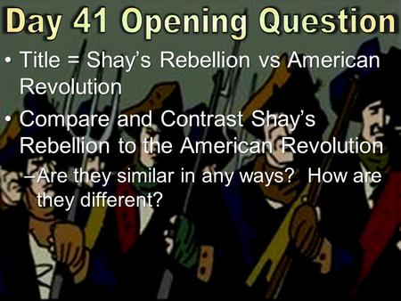 Title = Shay’s Rebellion vs American RevolutionTitle = Shay’s Rebellion vs American Revolution Compare and Contrast Shay’s Rebellion to the American RevolutionCompare.