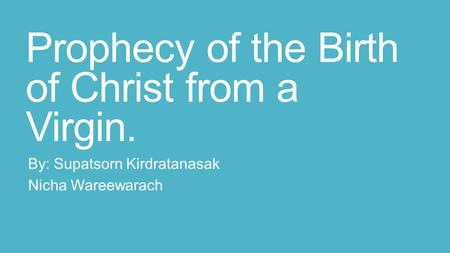 Prophecy of the Birth of Christ from a Virgin. By: Supatsorn Kirdratanasak Nicha Wareewarach.