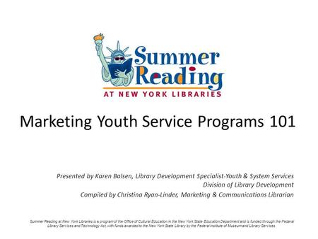 Marketing Youth Service Programs 101 Presented by Karen Balsen, Library Development Specialist-Youth & System Services Division of Library Development.