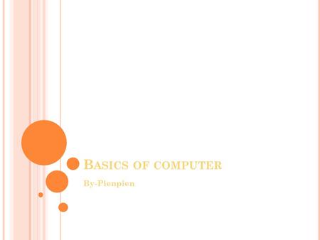 B ASICS OF COMPUTER By-Pienpien. G LOSSARY Slide 3-Why is the basics of computer important Slide 4-What is a computer? Slide 5-What are the types of computers.