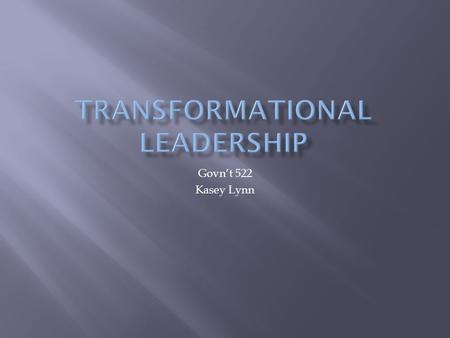 Govn’t 522 Kasey Lynn.  An Overview: -A process where people interact and one (the leader)is able to create a solid relationship that results in a high.