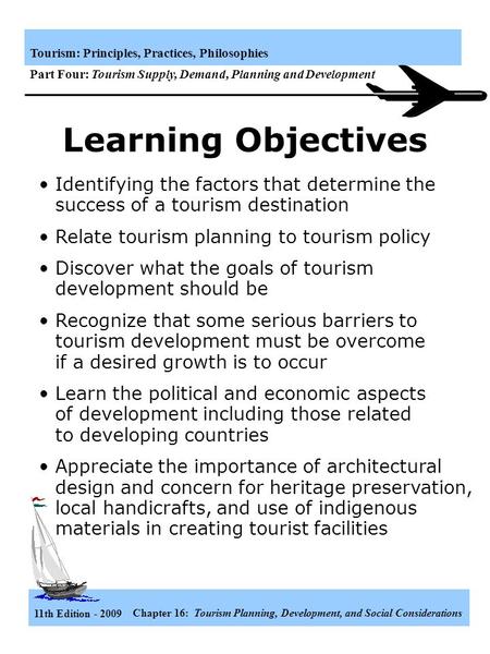 11th Edition - 2009 Chapter 16: Tourism Planning, Development, and Social Considerations Tourism: Principles, Practices, Philosophies Part Four: Tourism.