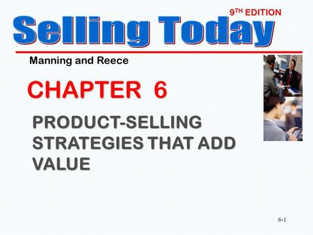 Selling Today CHAPTER 6 PRODUCT-SELLING STRATEGIES THAT ADD VALUE