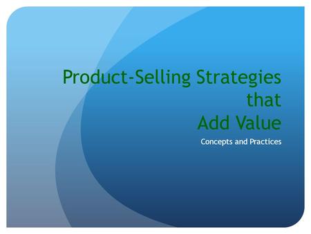 Product-Selling Strategies that Add Value