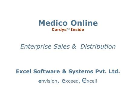 Medico Online Cordys Inside Enterprise Sales & Distribution Excel Software & Systems Pvt. Ltd. envision, e xceed, e xcel!