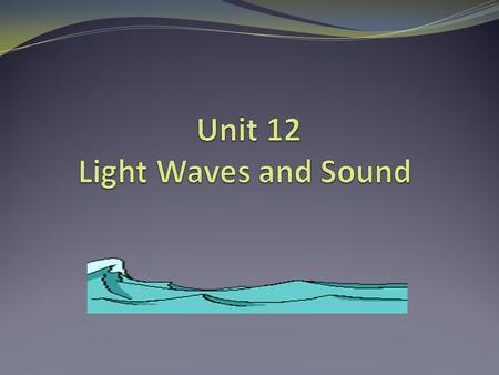 Unit 12 Light Waves and Sound