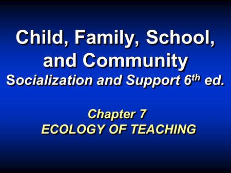 Child, Family, School, and Community Socialization and Support 6th ed.