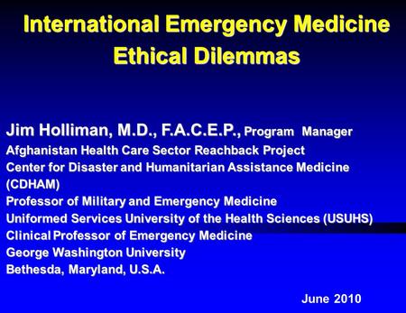 Jim Holliman, M.D., F.A.C.E.P., Program Manager Afghanistan Health Care Sector Reachback Project Center for Disaster and Humanitarian Assistance Medicine.