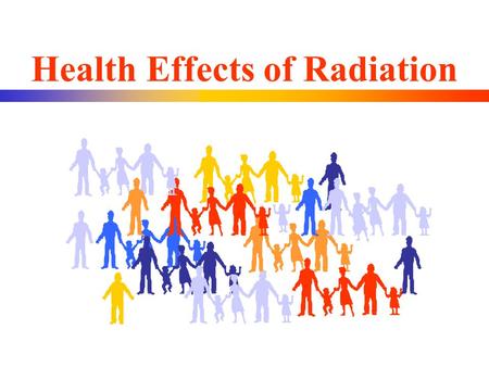 Health Effects of Radiation