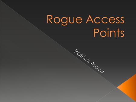  Any unauthorized device that provides wireless access  Implemented using software, hardware, or a combination of both  It can be intentional or unintentionally.